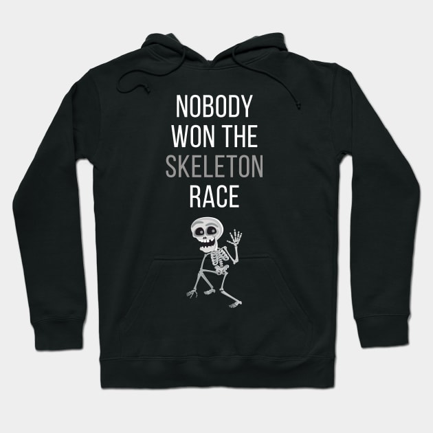 Nobody Won The Skeleton Race Hoodie by cleverth